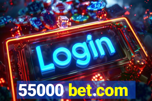 55000 bet.com